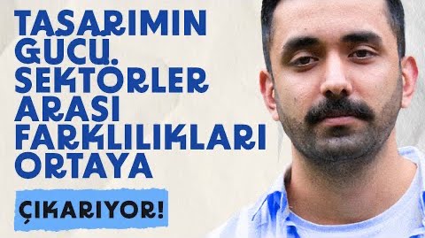 Tasarımın Gücü Sektörler Arası Farklılıkları Ortaya Çıkarıyor